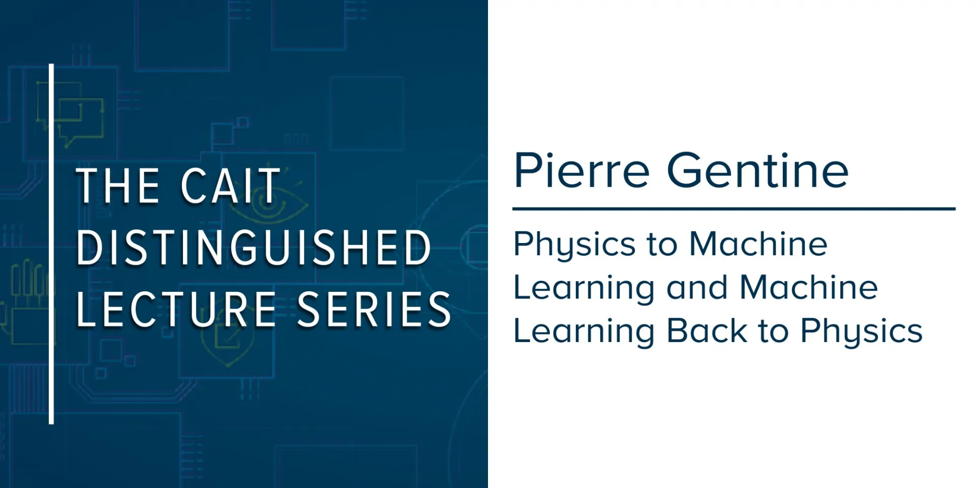 The CAIT Distinguished Lecture Series | Physics to Machine Learning and Machine Learning Back to Physics