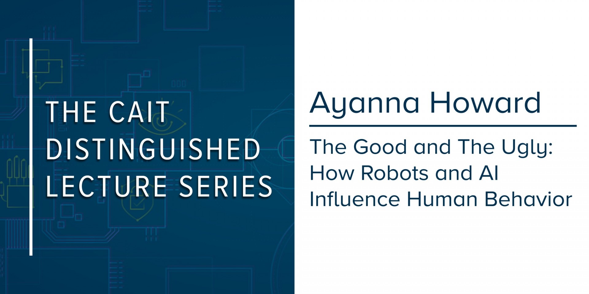 The CAIT Distinguished Lecture Series | Ayanna Howard: The Good and The Ugly: How Robots and AI Influence Human Behavior