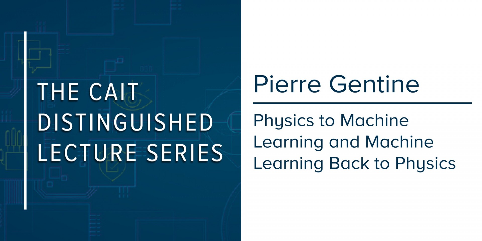 The CAIT Distinguished Lecture Series | Physics to Machine Learning and Machine Learning Back to Physics