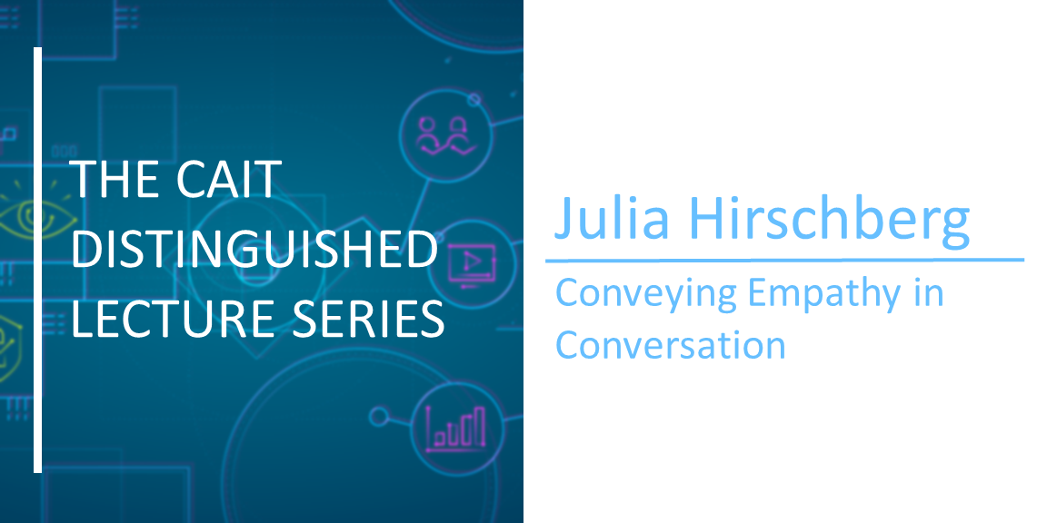 The CAIT Distinguished Lecture Series | Julia Hirschberg: Conveying Empathy in Conversation